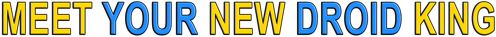 MEET YOUR NEW DROID KING